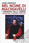 Nel nome di Machiavelli. I difensori della libertà libro di Burnham James