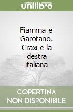 Fiamma e Garofano. Craxi e la destra italiana libro