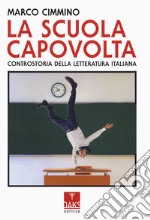 La scuola capovolta. Controstoria della letteratura italiana libro