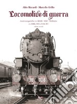 Locomotive di guerra. Austroungariche ex kkStB - MAV - Sudbahn ex DRB, WD e USA TC. Vol. 2 libro