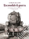 Locomotive di guerra. Austroungariche ex kkStB - MAV - Sudbahn ex DRB, WD e USA TC. Vol. 2 libro