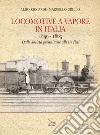 Locomotive a vapore in Italia. 1839-1865. Dalle Società preunitarie alle tre Reti. Ediz. illustrata libro di Riccardi Aldo Grillo Marcello