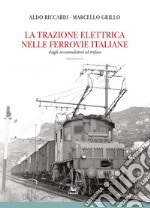 La trazione elettrica nelle ferrovie italane. Vol. 1: Dagli accumulatori al trifase libro