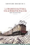 La trazione elettrica nelle ferrovie italane. Vol. 2: Dagli accumulatori al trifase libro