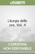 Liturgia delle ore. Vol. 4 libro