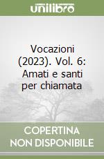 Vocazioni (2023). Vol. 6: Amati e santi per chiamata libro