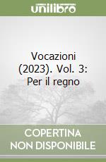 Vocazioni (2023). Vol. 3: Per il regno libro