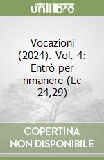 Vocazioni (2024). Vol. 4: Entrò per rimanere (Lc 24,29) libro