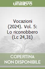 Vocazioni (2024). Vol. 5: Lo riconobbero (Lc 24,31) libro