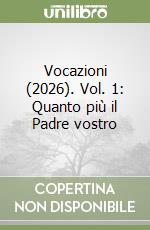Vocazioni (2026). Vol. 1: Quanto più il Padre vostro libro