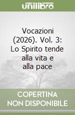 Vocazioni (2026). Vol. 3: Lo Spirito tende alla vita e alla pace libro