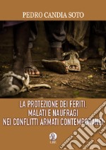 La protezione dei feriti, malati e naufragi nei conflitti armati contemporanei libro