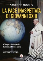 La pace inaspettata di Giovanni XXIII. Il papa che impedì l'olocausto nucleare libro