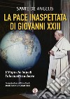 La pace inaspettata di Giovanni XXIII. Il papa che impedì l'olocausto nucleare libro