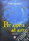 Per aspera ad Astra libro di Simonetti Nando