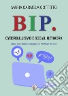 Bip. Cyberbullismo e social network. Linee per rendere consapevole l'utilizzo del web libro