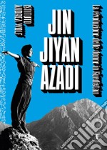 Jin Jiyan Azadi. La rivoluzione delle donne in Kurdistan libro usato