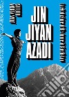 Jin Jiyan Azadi. La rivoluzione delle donne in Kurdistan libro