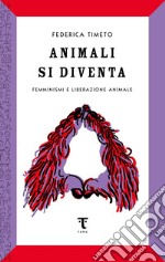 Animali si diventa. Femminismi e liberazione animale libro usato