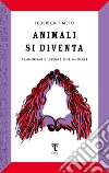 Animali si diventa. Femminismi e liberazione animale libro di Timeto Federica