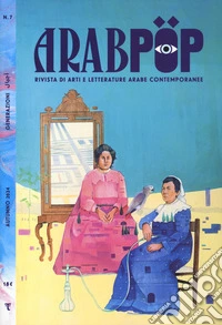 Arabpop. Rivista di arti e letterature arabe contemporanee (2024). Vol. 7: Generazioni