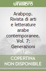 Arabpop. Rivista di arti e letterature arabe contemporanee. Vol. 7: Generazioni libro