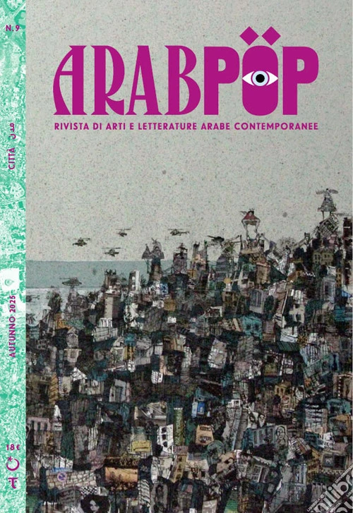 Arabpop. Rivista di arti e letterature arabe contemporanee (2025). Vol. 9: Città