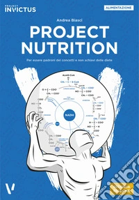 Project nutrition. Per essere padroni dei concetti e non schiavi delle diete libro
