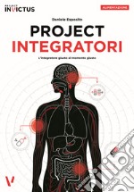 Project integratori. L'integratore giusto al momento giusto libro