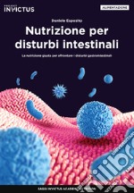 Nutrizione per disturbi intestinali. La nutrizione giusta per affrontare i disturbi gastrointestinali libro