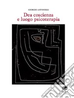 Dea coscienza e luogo psicoterapia libro