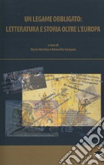 Un legame obbligato: letteratura e storia oltre l'Europa libro