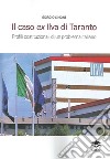 Il caso ex Ilva di Taranto. Profili costituzionali di un problema italiano libro