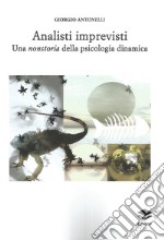 Analisti imprevisti. Una nonstoria della psicologia dinamica libro