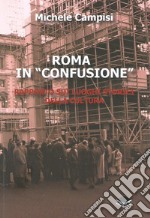 Roma in «confusione». Rapporto sui luoghi storici della cultura libro