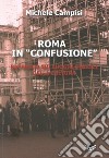 Roma in «confusione». Rapporto sui luoghi storici della cultura libro