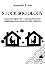 Shock sociology. Eccezionalità e prassi del «distanziamento sociale» tra globalizzazione e capitalismo delle piattaforme libro