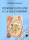 Federico Fellini e la televisione libro di Pecoraro Emanuele
