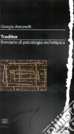 Traditor. Breviario di psicologia archetipica libro