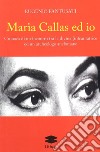 Maria Callas ed io. Cronaca di un incontro tra la divina (in)cantatrice ed un archeologo-melomane libro di Fantusati Eugenio