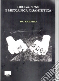 Droga, sesso e meccanica quantistica