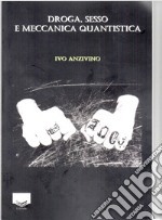 Droga, sesso e meccanica quantistica libro