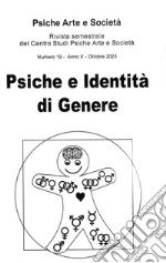 Psiche arte e società. Rivista del Centro Studi Psiche Arte e Società (2023). Vol. 19: Psiche e identità di genere libro