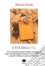 L'età dell'roro. Versi e miscellanea di prose ed altro, in omaggio al troppo rapido passaggio del grande Franco Battiato su questo nostro pesante pianeta (1945-2021) libro