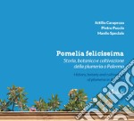 Pomelia felicissima. Storia, botanica e coltivazione della plumeria a Palermo-History, botany and cultivation of plumeria in Palermo libro