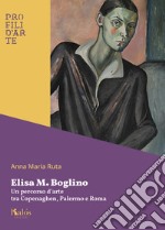 Elisa M. Boglino. Un percorso d'arte tra Copenaghen, Palermo e Roma