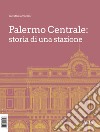 Palermo Centrale: storia di una stazione libro
