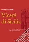 Viceré di Sicilia. Arte e committenza all'ombra della storia. L'età aragonese (1415-1516) libro