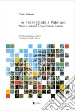 Tre passeggiate a Palermo. Storie e curiosità a braccetto con l'autore libro