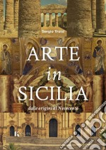 Arte in Sicilia. Dalle origini al Novecento libro